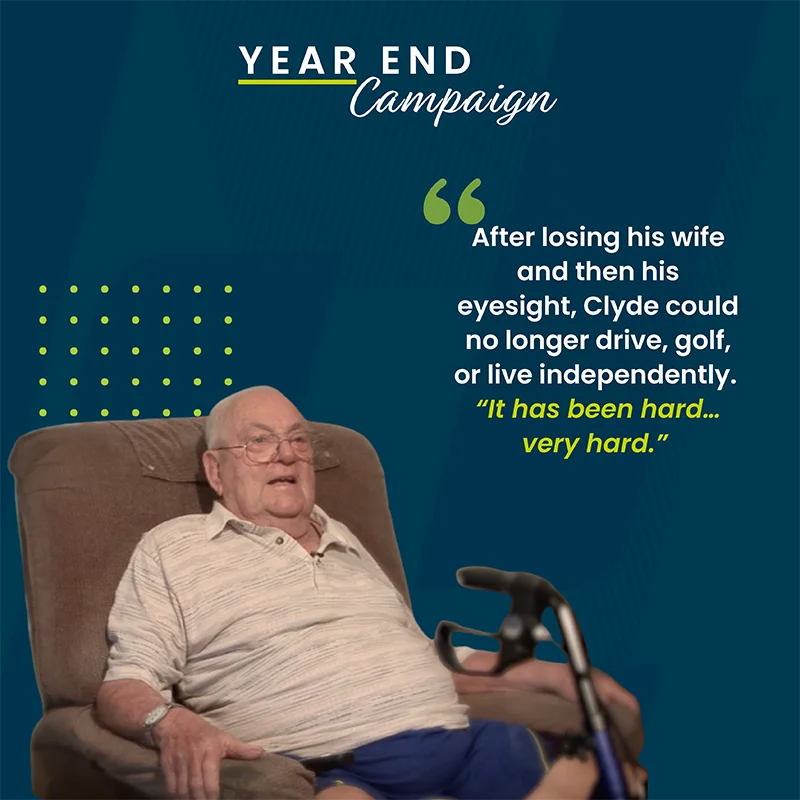 After losing his wife and then his eyesight, Clyde could no longer drive, golf, or live independently. "It has been hard... very hard."